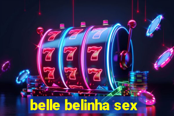 belle belinha sex